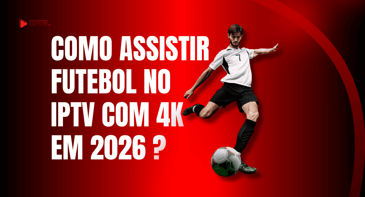 Assistir futebol no Iptv 4k, máxima qualidade de transmissão.