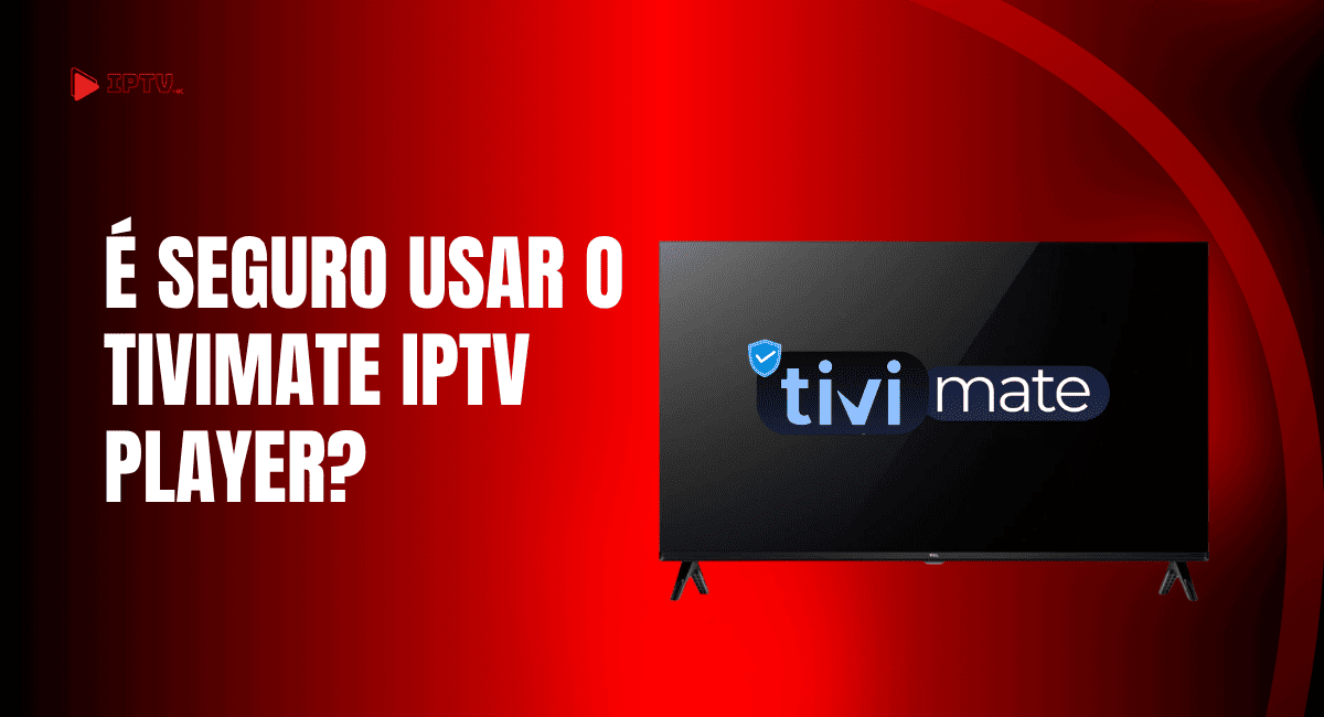 É seguro usar o TiviMate IPTV Player? – Blog IPTV